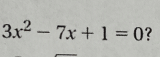 3x^2-7x+1=0