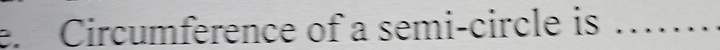 Circumference of a semi-circle is_