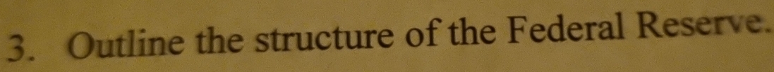 Outline the structure of the Federal Reserve.