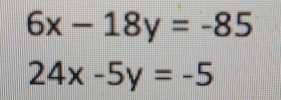 6x-18y=-85
24x-5y=-5