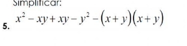 Simpliticar: 
5. x^2-xy+xy-y^2-(x+y)(x+y)