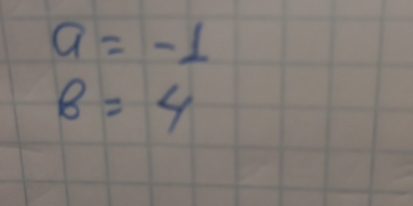 a=-1
B=4