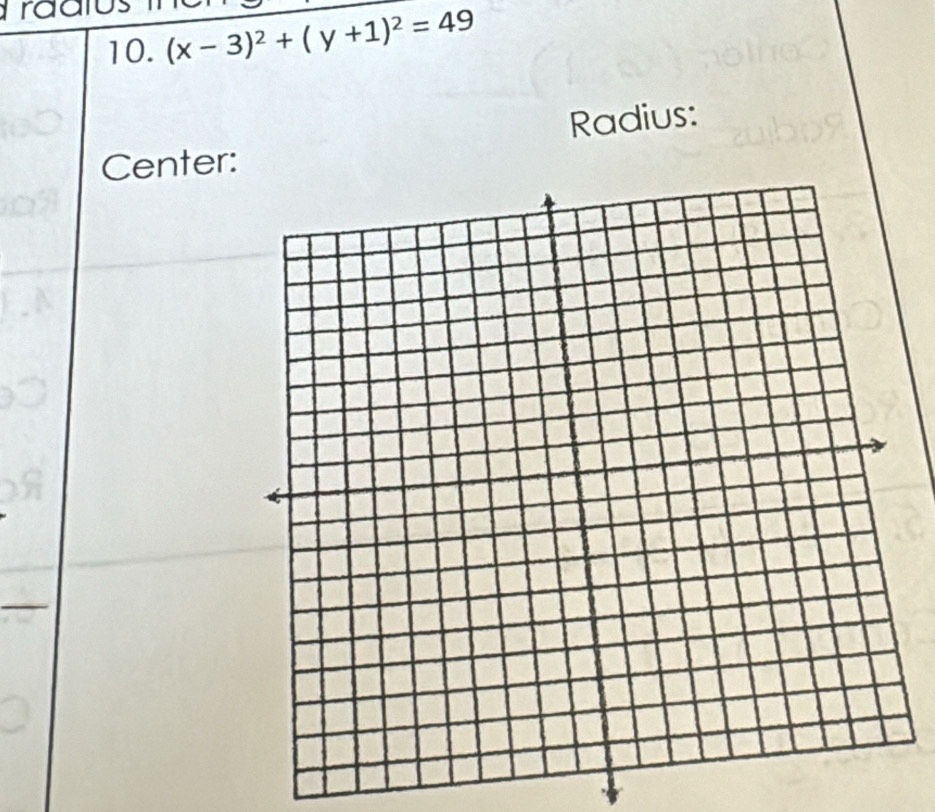 Traaius 
10. (x-3)^2+(y+1)^2=49
Radius: 
Center