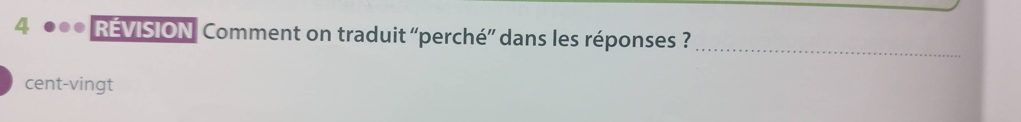 RÉVISION Comment on traduit “perché” dans les réponses ?_ 
cent-vingt