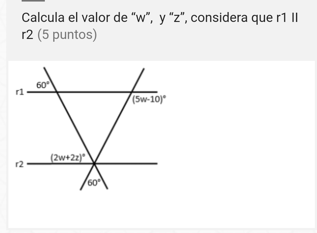 Calcula el valor de “w”, y “z”, considera que r1 II
r2 (5 puntos)