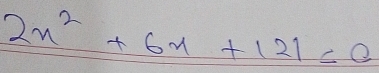 2x^2+6x+121=0