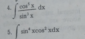 ∈t  cos^5x/sin^3x dx
5. ∈t sin^4xcos^2xdx