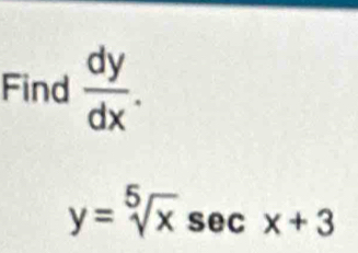 Find  dy/dx .
y=sqrt[5](x)sec x+3