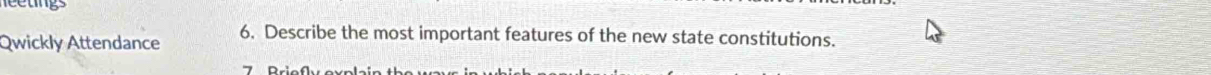 Qwickly Attendance 6. Describe the most important features of the new state constitutions.