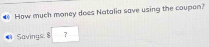 How much money does Natalia save using the coupon? 
Savings: $ ?