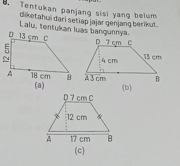 Tentukan panjang sisi yang belum 
diketahui dari setiap jajar genjang berikut. 
(a) (b) 
(c)