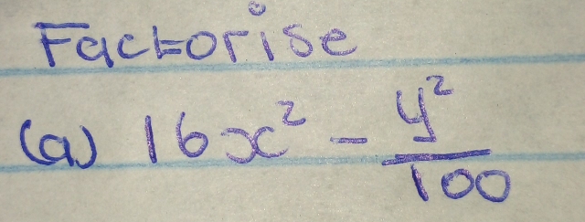 Factorise 
(a) 16x^2- y^2/100 