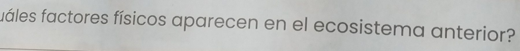 fuáles factores físicos aparecen en el ecosistema anterior?