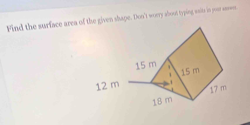 Find the surface area of the given shape. Don't worry about typing units in your answer.