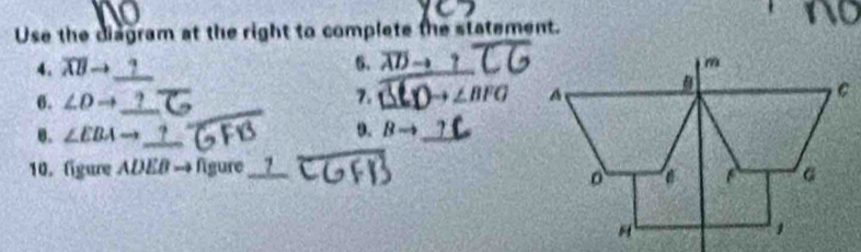 no 
Use the diagram at the right to complete the statement. 
4. overline XBto _ 
_ 
6. N
6. ∠ Dto _ 
7. 
θ. ∠ EBA to _ 
9. Bto _  _ 
10. figure ADEB → figure_