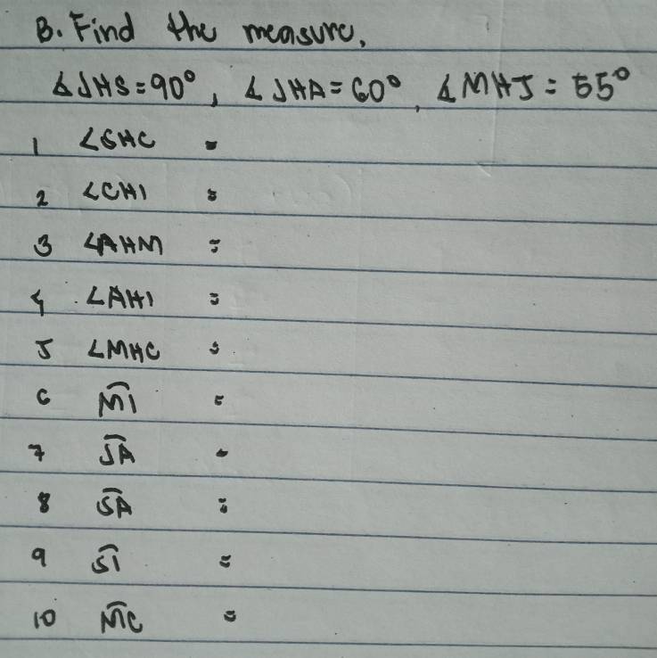 Find the measure,
△ JHS=90°, ∠ JHA=60°, ∠ MHJ=55°
1 ∠ SHC=
2 ∠ CHI=
3 4AHM=
∠ AHI=
I LMMC s 
C overline M1=
overline SA
8 overline SA : 
a s =
10 Mc =