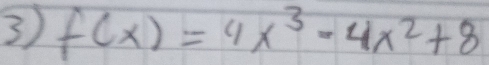 ③ f(x)=4x^3-4x^2+8