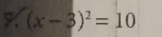 (x-3)^2=10