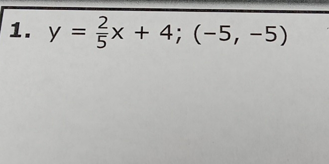 y= 2/5 x+4; (-5,-5)