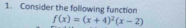 Consider the following function
f(x)=(x+4)^2(x-2)