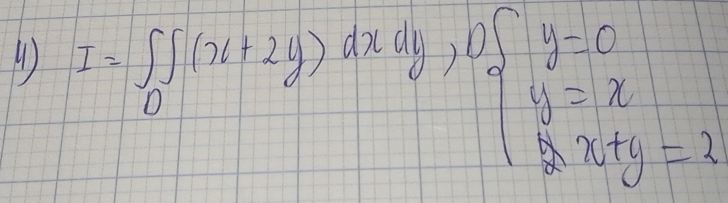 I=∈t _0∈t (x+2y)dxdy, beginarrayl y=5 y=x 8x+y=2endarray.