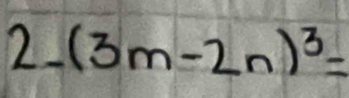 (3m-2n)^3=