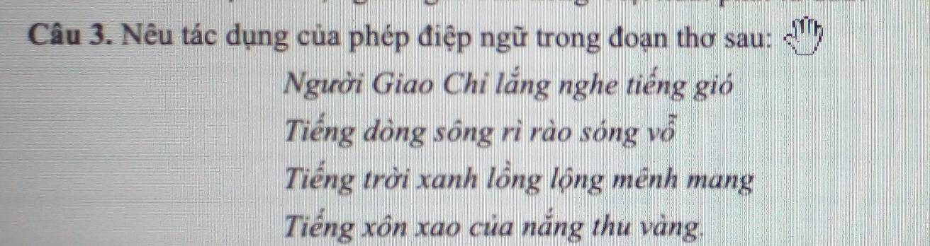 Nêu tác dụng của phép điệp ngữ trong đoạn thơ sau:
Người Giao Chi lắng nghe tiếng gió
Tiếng dòng sông rì rào sóng vỗ
Tiếng trời xanh lồng lộng mênh mang
Tiếng xôn xao của nắng thu vàng.