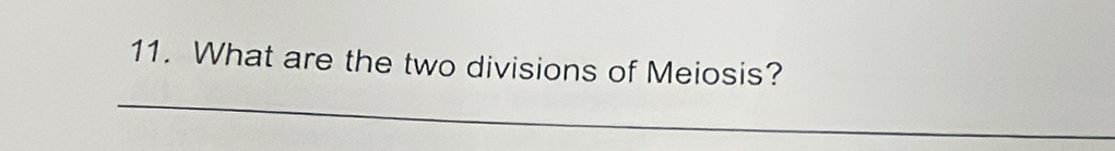 What are the two divisions of Meiosis? 
_