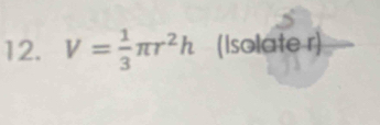 V= 1/3 π r^2h (Isolate r)