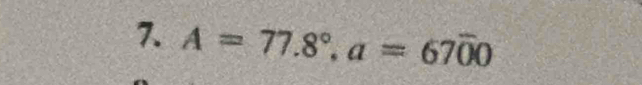 A=77.8°, a=67overline 00