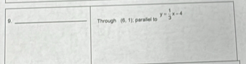 Through (6,1); parallel to y= 1/3 x-4