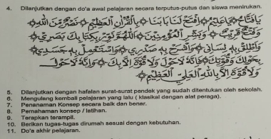 Dilanjutkan dengan do'a awal pelajaran secara terputus-putus dan siswa menirukan. 
5. Dilanjutkan dengan hafalan surat-surat pendek yang sudah ditentukan oleh sekolah. 
6. Mengulang kemball pelajaran yang lalu ( klasikal dengan alat peraga). 
7. Penanaman Konsep secara balk dan benar. 
9. Terapkan terampil 8. Pemahaman konsep / latihan. 
11. Do'a akhir pelajaran. 10. Berikan tugas-tugas dirumah sesual dengan kebutuhan.