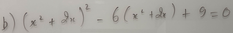 (x^2+2x)^2=6(x^2+2x)+9=0