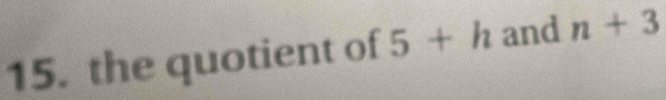 the quotient of 5+h and n+3