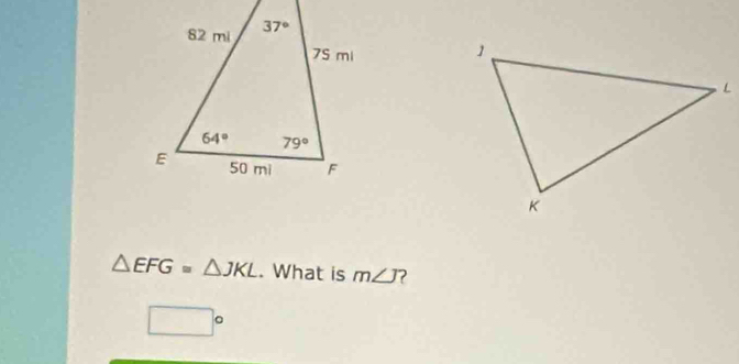 △ EFG=△ JKL. What is m∠ J 7
□°