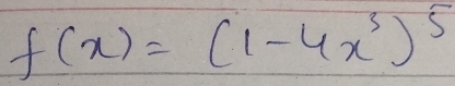 f(x)=(1-4x^3)^5