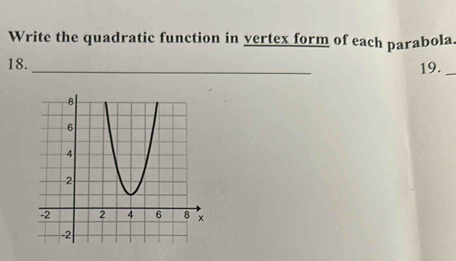 Write the quadratic function in vertex form of each parabola. 
18. _19._