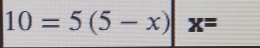 10=5(5-x) x=