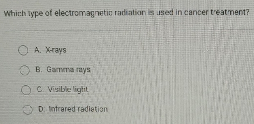 Solved: Which type of electromagnetic radiation is used in cancer ...