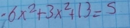 -6x^2+3x^2+13=5