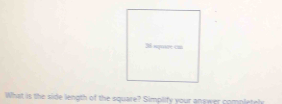 36 square cm
What is the side length of the square? Simplify your answer completel