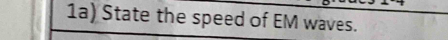 1a) State the speed of EM waves.