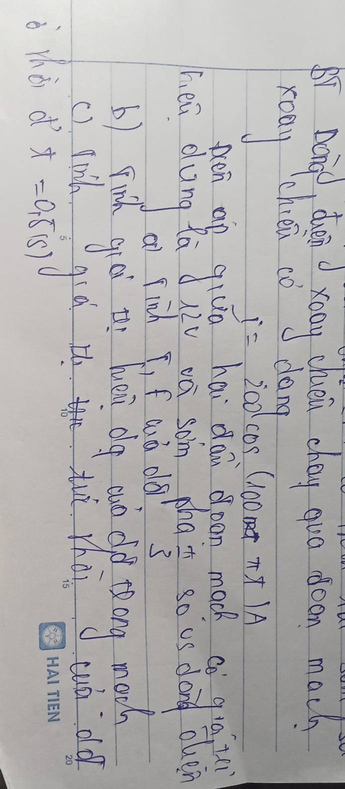 yoag clus chey gno ocon mach 
poay cheea co dong
i= 00 (0S ( 100² TX ) A 
1. ea dung ?a so us dong oen 
a finh T, f wà da
 π /3 
b) git gued to huon bg oun dif teing mach 
() fiich cup o or 
ò whà d t=0.5(s)
gid i the duì thà