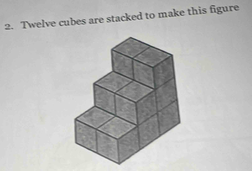 Twelve cubes are stacked to make this figure