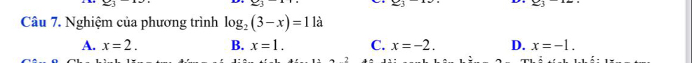 Nghiệm của phương trình log _2(3-x)=1 là
A. x=2. B. x=1. C. x=-2. D. x=-1.