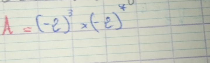 A=(-2)^3* (-2)^4