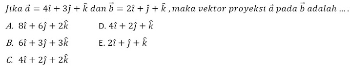 Jika vector a=4hat i+3hat j+hat k dan vector b=2hat i+hat j+widehat k ,maka vektor proyeksi vector a pada vector b adalah ... .
A. 8hat i+6hat j+2hat k D. 4hat i+2hat j+hat k
B. 6hat i+3hat j+3hat k E. 2hat i+hat j+hat k
C. 4hat i+2hat j+2hat k