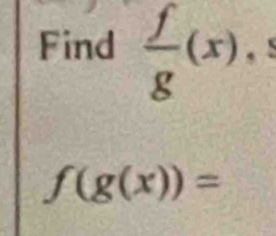 Find  f/g (x),
f(g(x))=