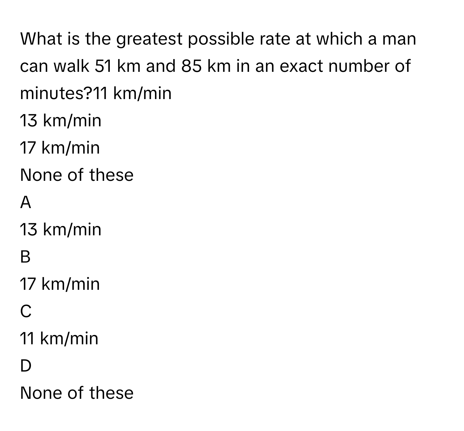Solved: What is the greatest possible rate at which a man can walk 51 ...