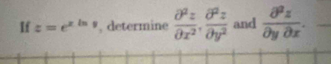 If z=e^(xln y) , determine  partial^2z/partial x^2 ,  partial^2z/partial y^2  and  partial^2z/partial ypartial x .